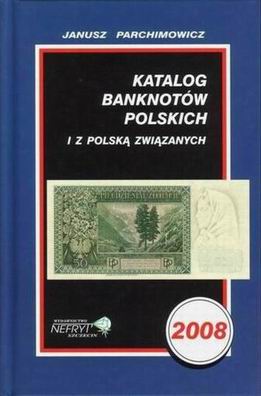Katalog banknotów polskich i z Polską związanych, Janusz Parchimowicz, 2008
